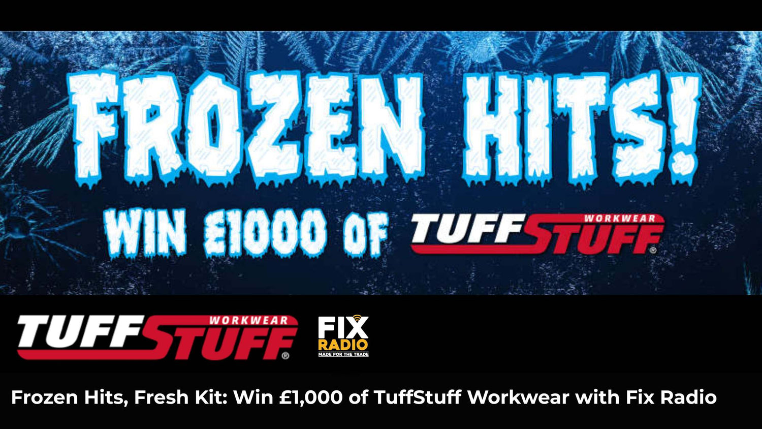 Frozen Hits, Fresh Kit: Win £1,000 of TuffStuff Workwear with Fix Radio